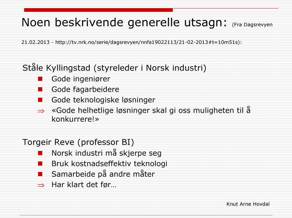 ingeniører Gode fagarbeidere Gode teknologiske løsninger «Gode helhetlige løsninger skal gi oss muligheten til