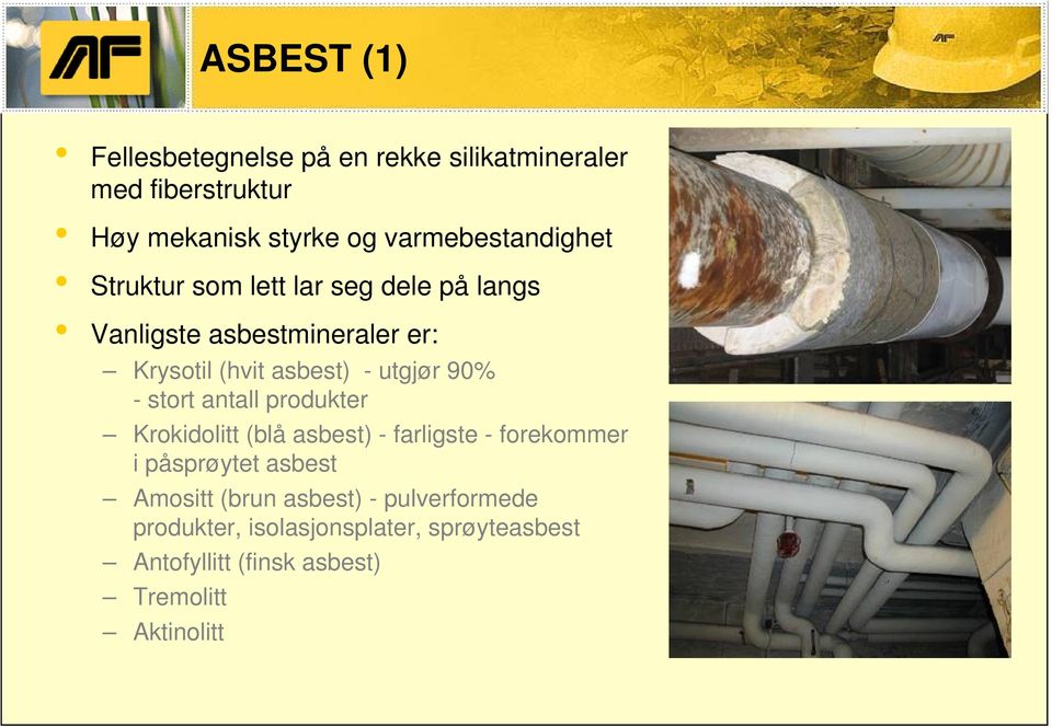 - utgjør 90% - stort antall produkter Krokidolitt (blå asbest) - farligste - forekommer i påsprøytet asbest