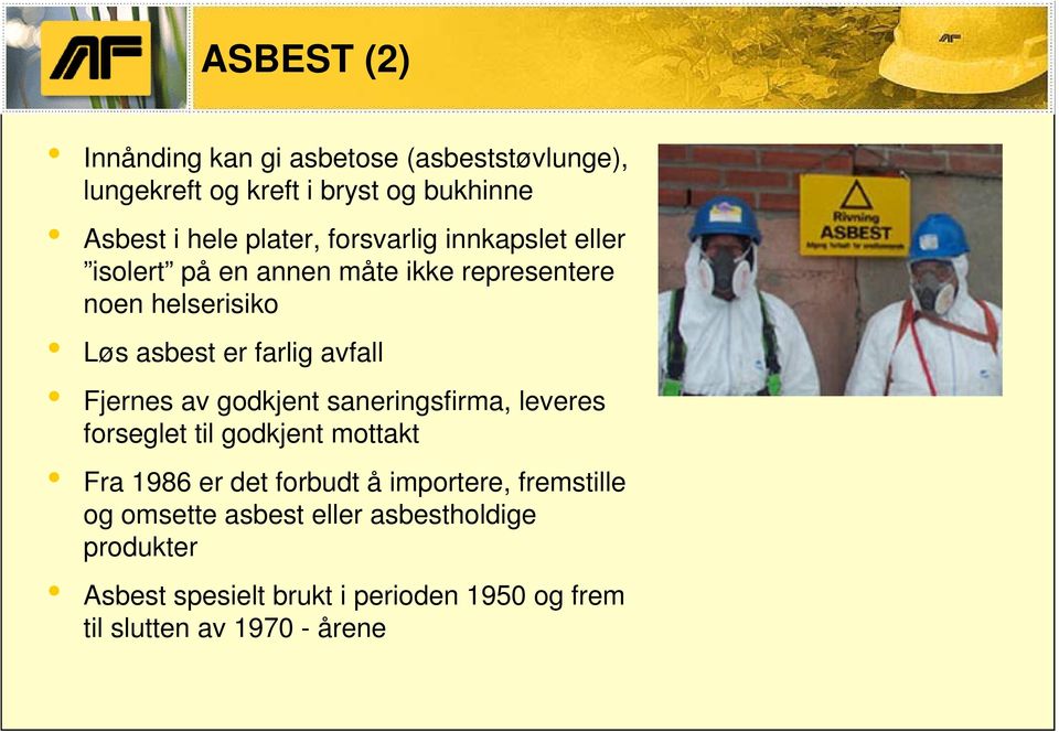 Fjernes av godkjent saneringsfirma, leveres forseglet til godkjent mottakt Fra 1986 er det forbudt å importere,