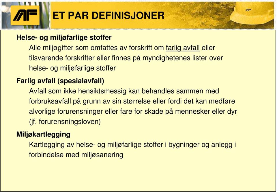 behandles sammen med forbruksavfall på grunn av sin størrelse eller fordi det kan medføre alvorlige forurensninger eller fare for skade på