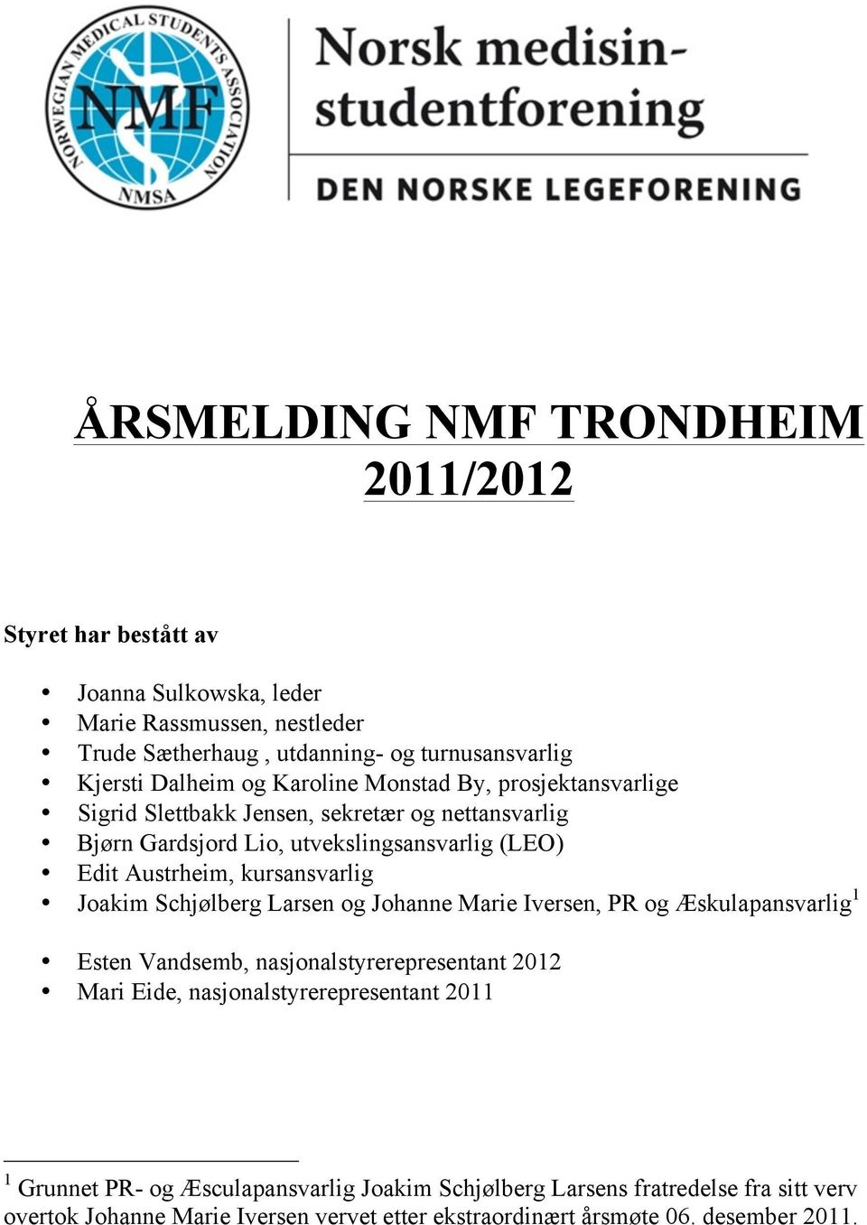 kursansvarlig Joakim Schjølberg Larsen og Johanne Marie Iversen, PR og Æskulapansvarlig 1 Esten Vandsemb, nasjonalstyrerepresentant 2012 Mari Eide,