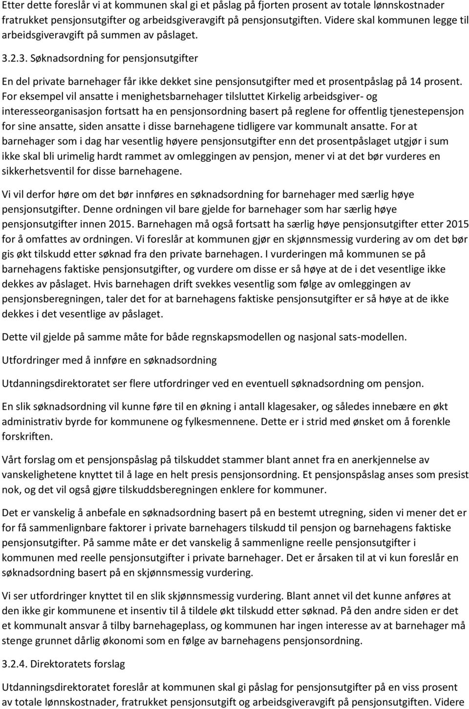 2.3. Søknadsordning for pensjonsutgifter En del private barnehager får ikke dekket sine pensjonsutgifter med et prosentpåslag på 14 prosent.