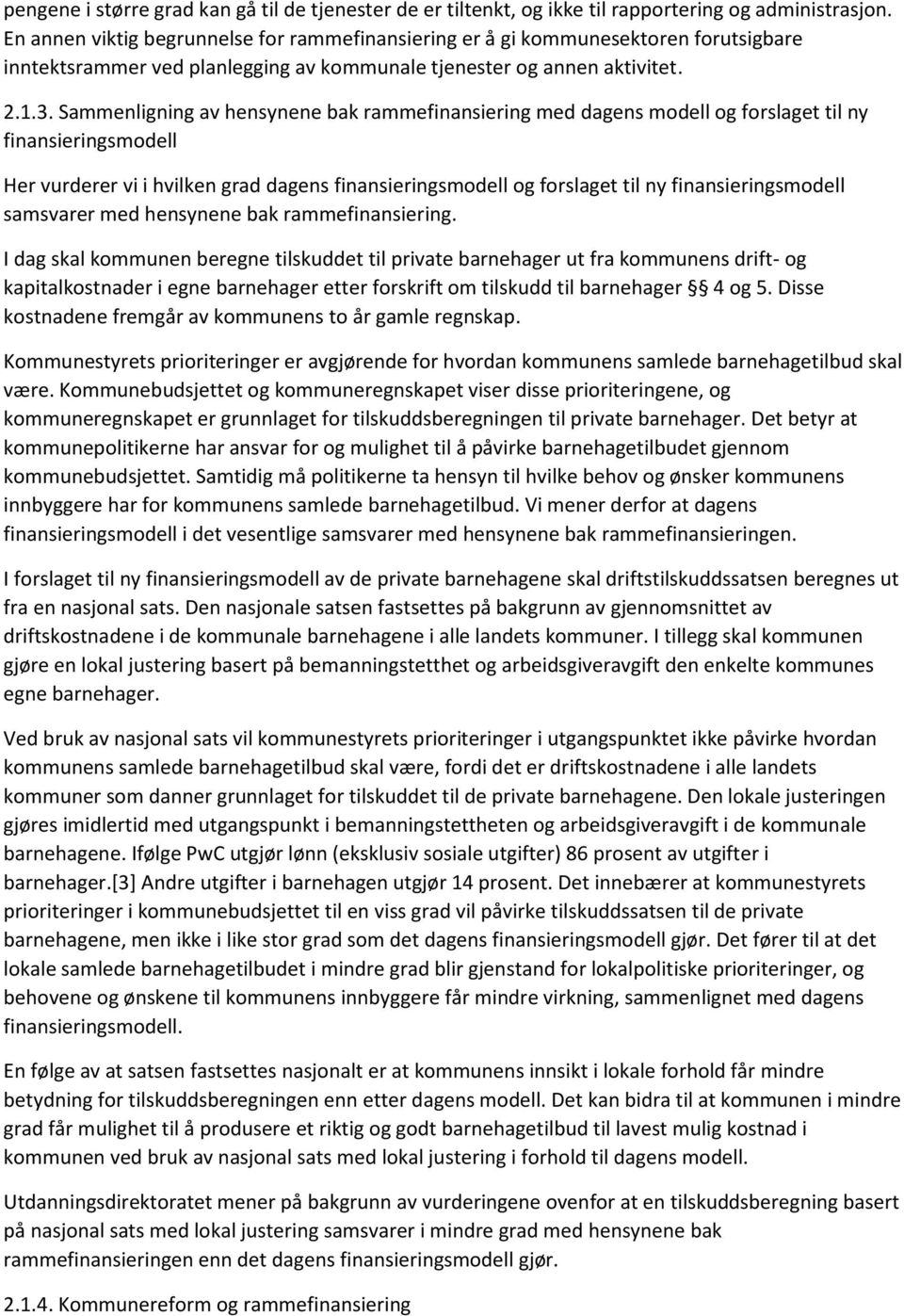 Sammenligning av hensynene bak rammefinansiering med dagens modell og forslaget til ny finansieringsmodell Her vurderer vi i hvilken grad dagens finansieringsmodell og forslaget til ny