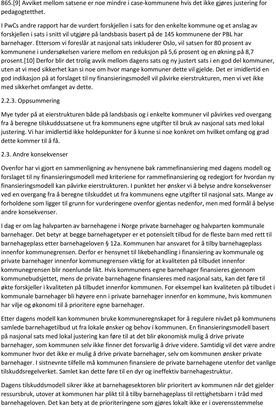 Ettersom vi foreslår at nasjonal sats inkluderer Oslo, vil satsen for 80 prosent av kommunene i undersøkelsen variere mellom en reduksjon på 5,6 prosent og en økning på 8,7 prosent.