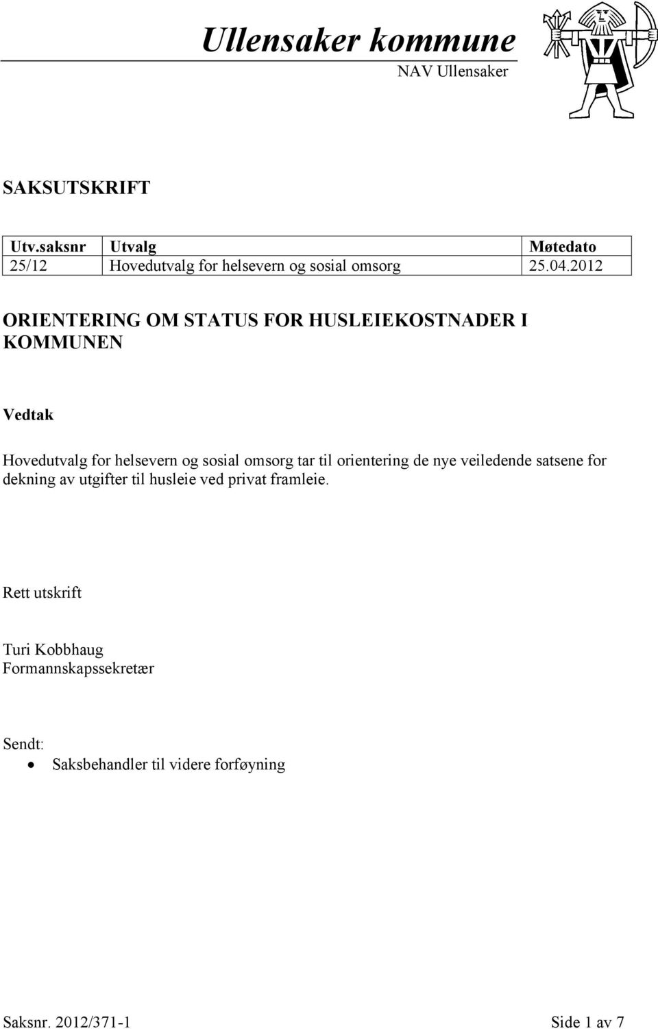 2012 ORIENTERING OM STATUS FOR HUSLEIEKOSTNADER I KOMMUNEN Vedtak Hovedutvalg for helsevern og sosial omsorg tar