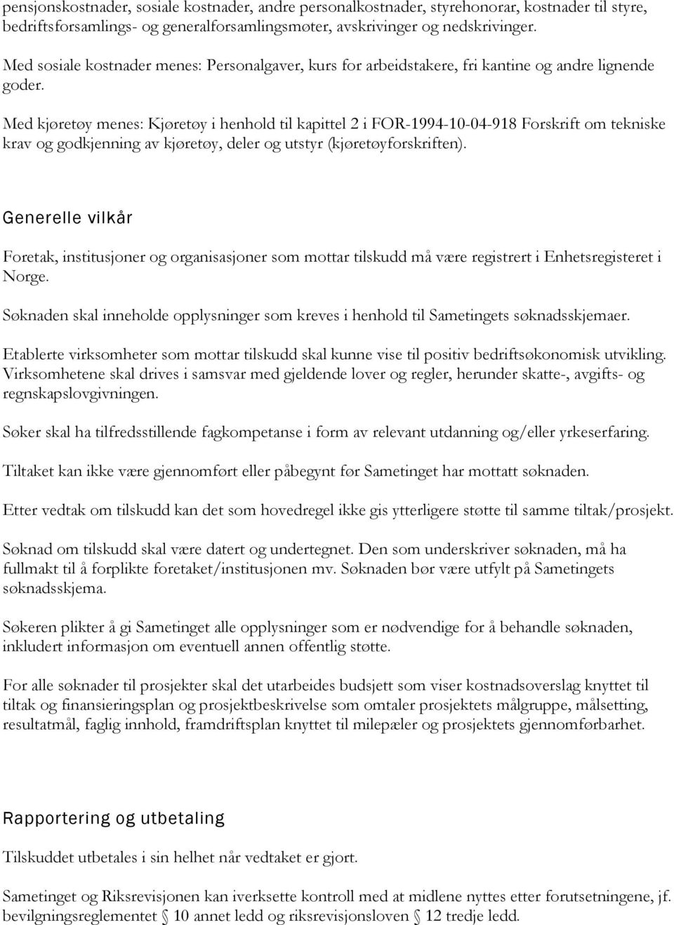 Med kjøretøy menes: Kjøretøy i henhold til kapittel 2 i FOR-1994-10-04-918 Forskrift om tekniske krav og godkjenning av kjøretøy, deler og utstyr (kjøretøyforskriften).