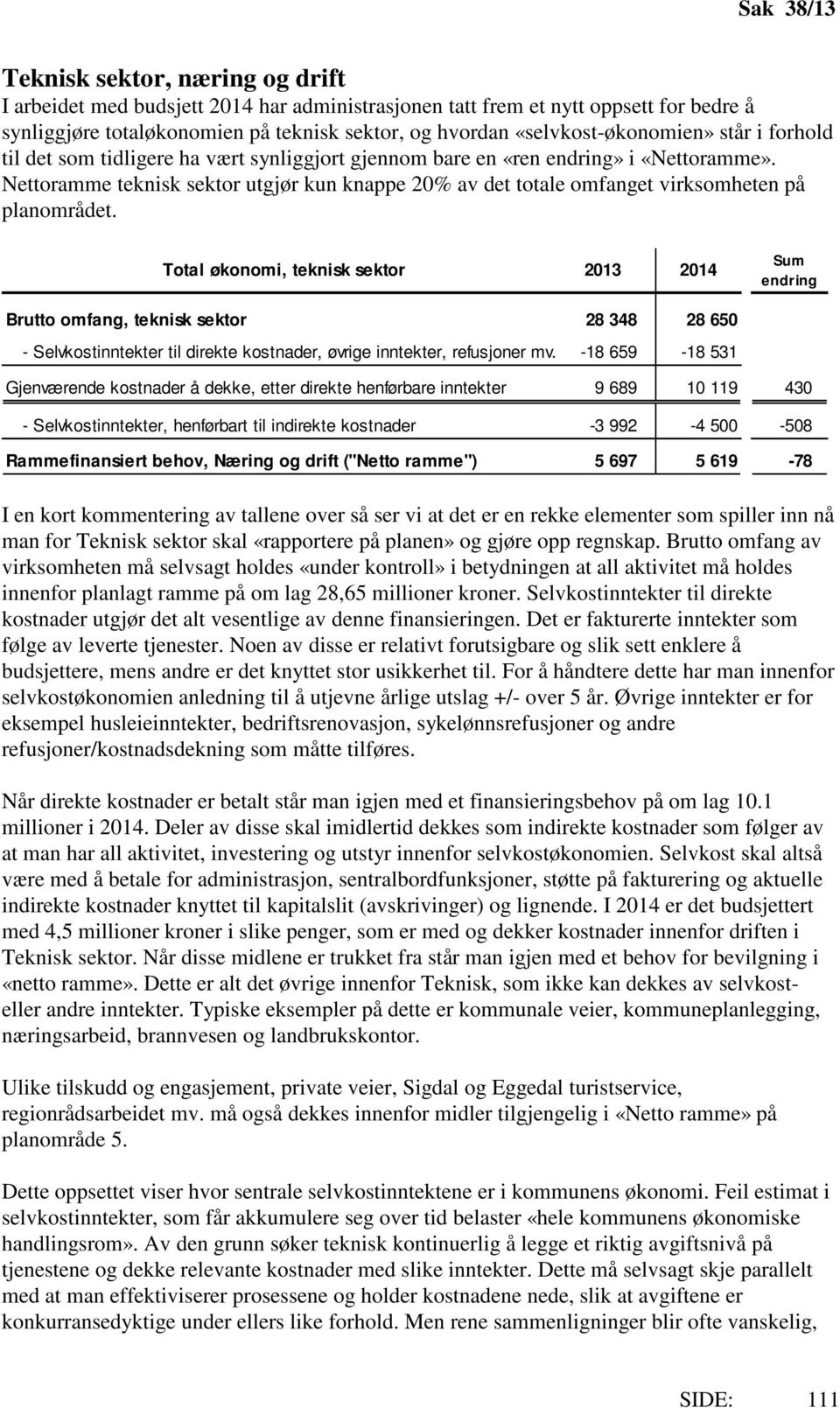 Nettoramme teknisk sektor utgjør kun knappe 20% av det totale omfanget virksomheten på planområdet.