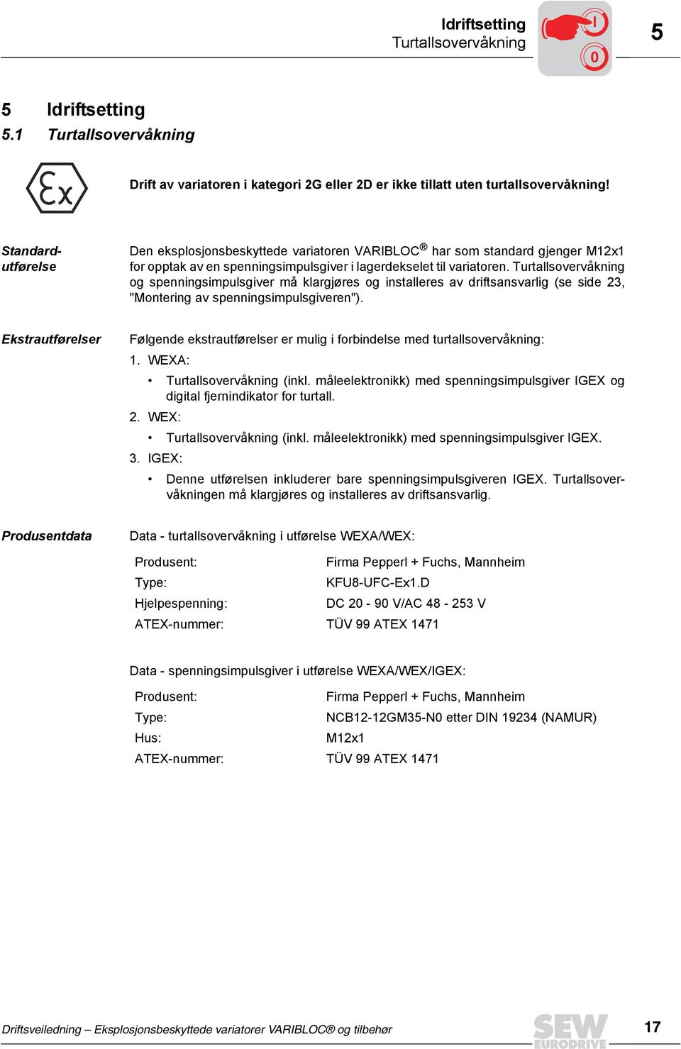 Turtallsovervåkning og spenningsimpulsgiver må klargjøres og installeres av driftsansvarlig (se side 23, "Montering av spenningsimpulsgiveren").