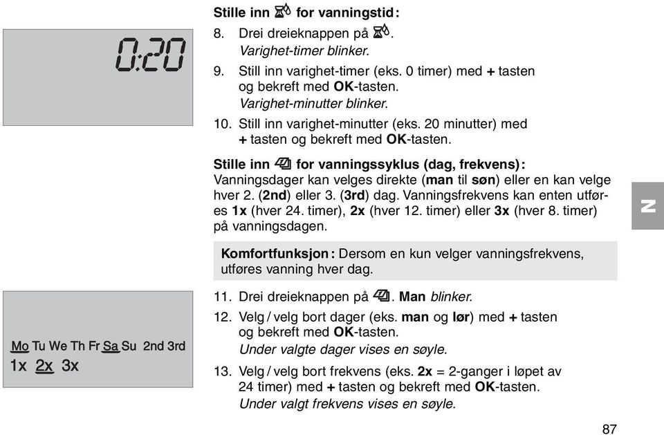 Stille inn for vanningssyklus (dag, frekvens): Vanningsdager kan velges direkte (man til søn) eller en kan velge hver 2. (2nd) eller 3. (3rd) dag. Vanningsfrekvens kan enten utføres 1x (hver 24.