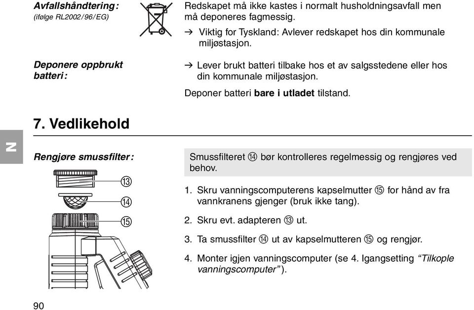 Deponer batteri bare i utladet tilstand. 7. Vedlikehold Rengjøre smussfilter: C D E Smussfilteret D bør kontrolleres regelmessig og rengjøres ved behov. 1.