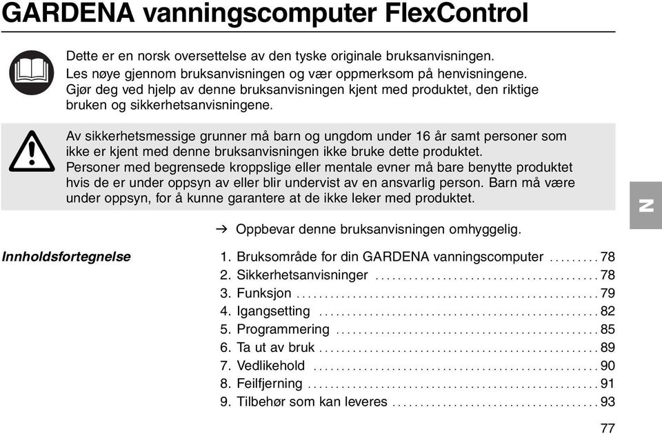 A Av sikkerhetsmessige grunner må barn og ungdom under 16 år samt personer som ikke er kjent med denne bruksanvisningen ikke bruke dette produktet.