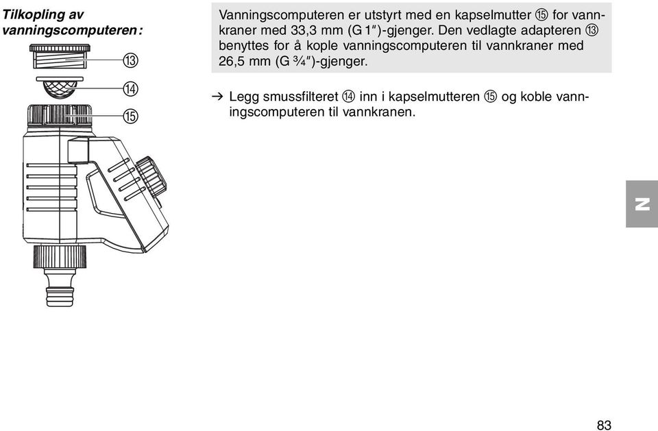 Den vedlagte adapteren C benyttes for å kople vanningscomputeren til vannkraner med