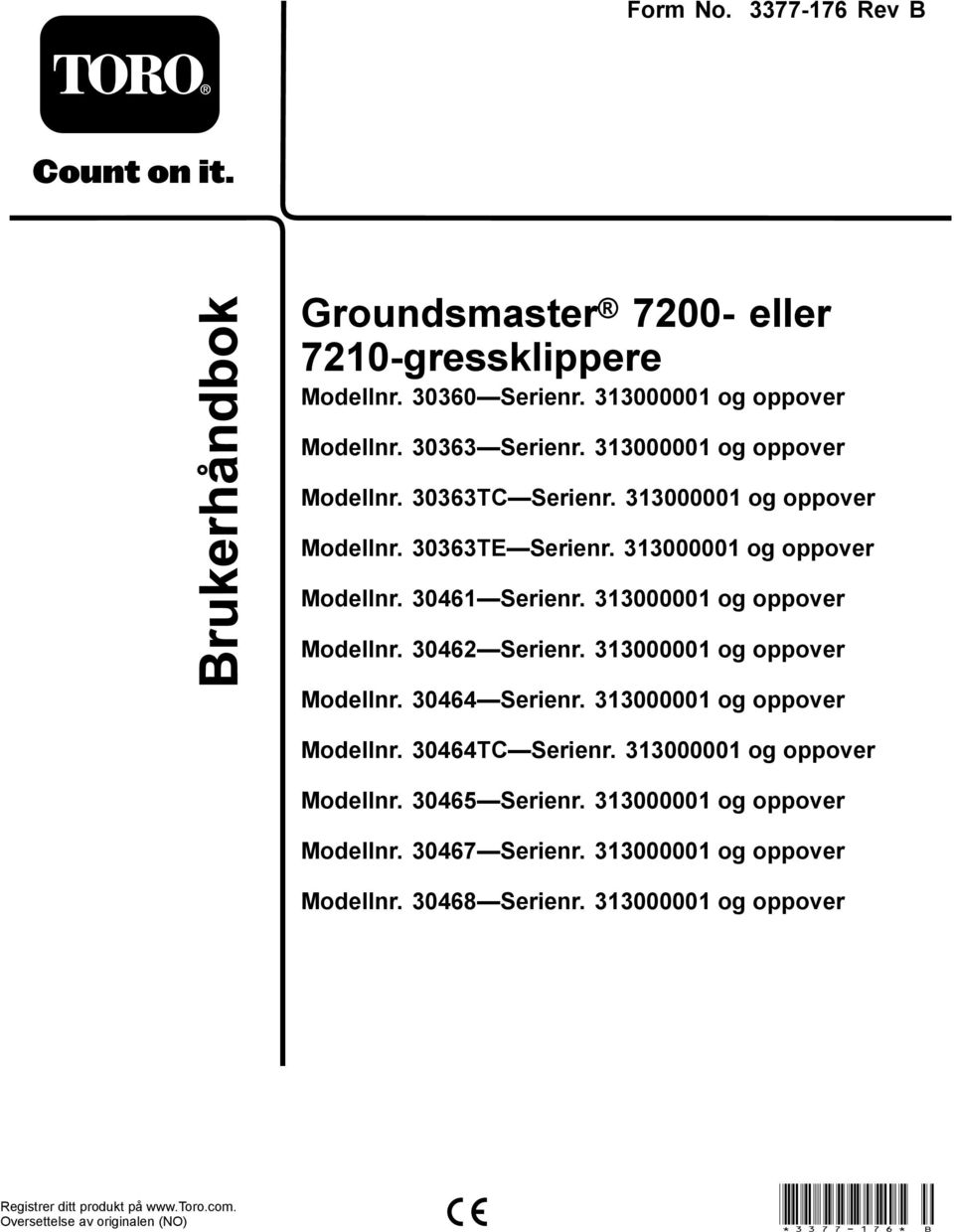 313000001 og oppover Modellnr. 30462 Serienr. 313000001 og oppover Modellnr. 30464 Serienr. 313000001 og oppover Modellnr. 30464TC Serienr.