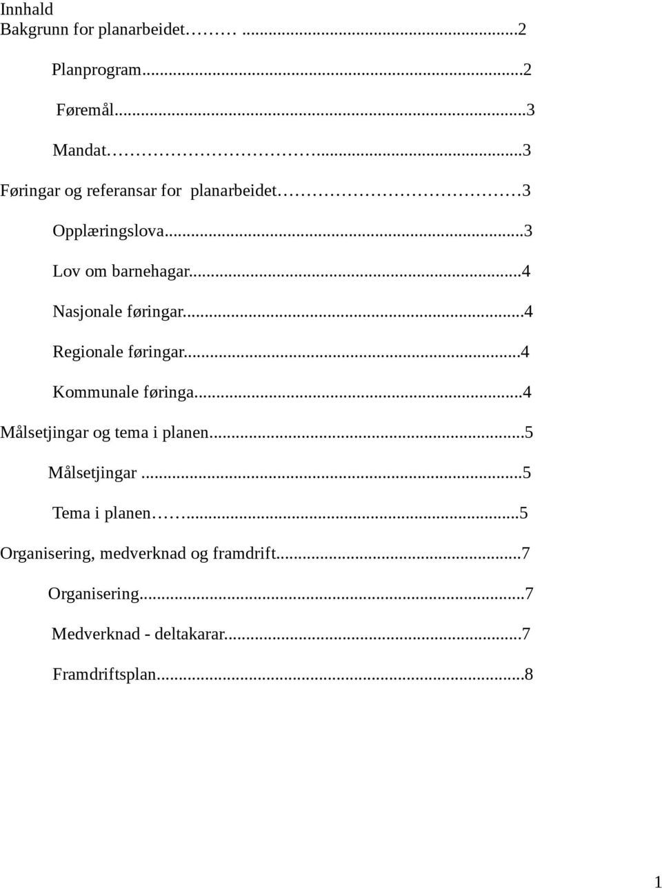 ..4 Nasjonale føringar...4 Regionale føringar...4 Kommunale føringa...4 Målsetjingar og tema i planen.