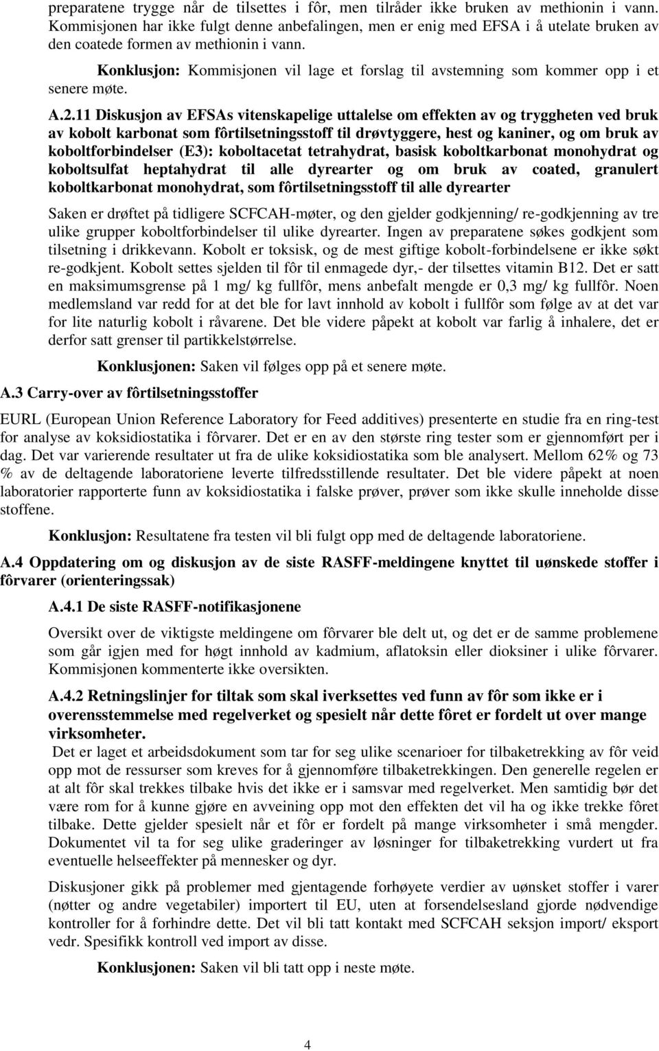 Konklusjon: Kommisjonen vil lage et forslag til avstemning som kommer opp i et senere møte. A.2.