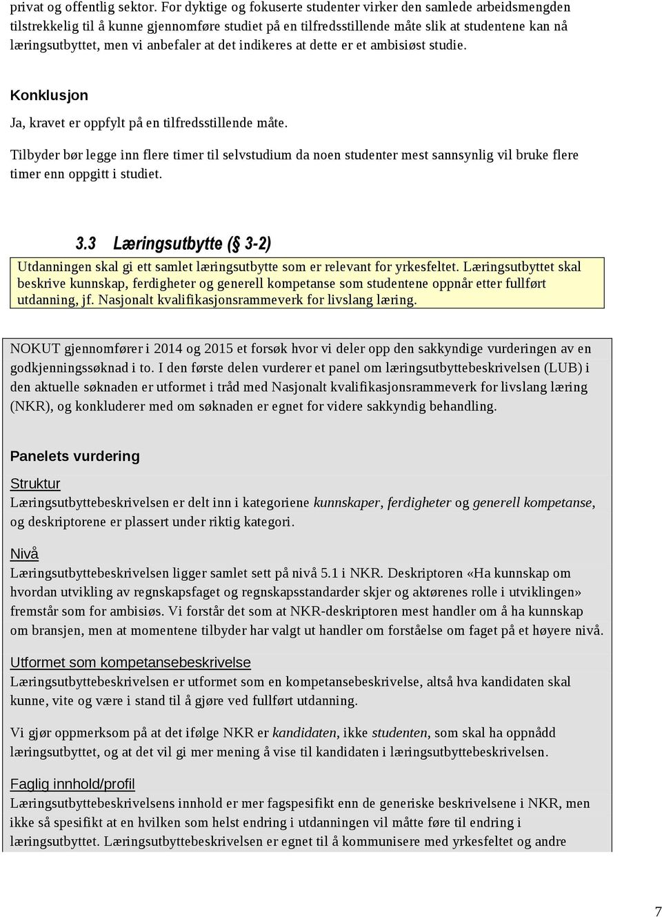 anbefaler at det indikeres at dette er et ambisiøst studie. Ja, kravet er oppfylt på en tilfredsstillende måte.