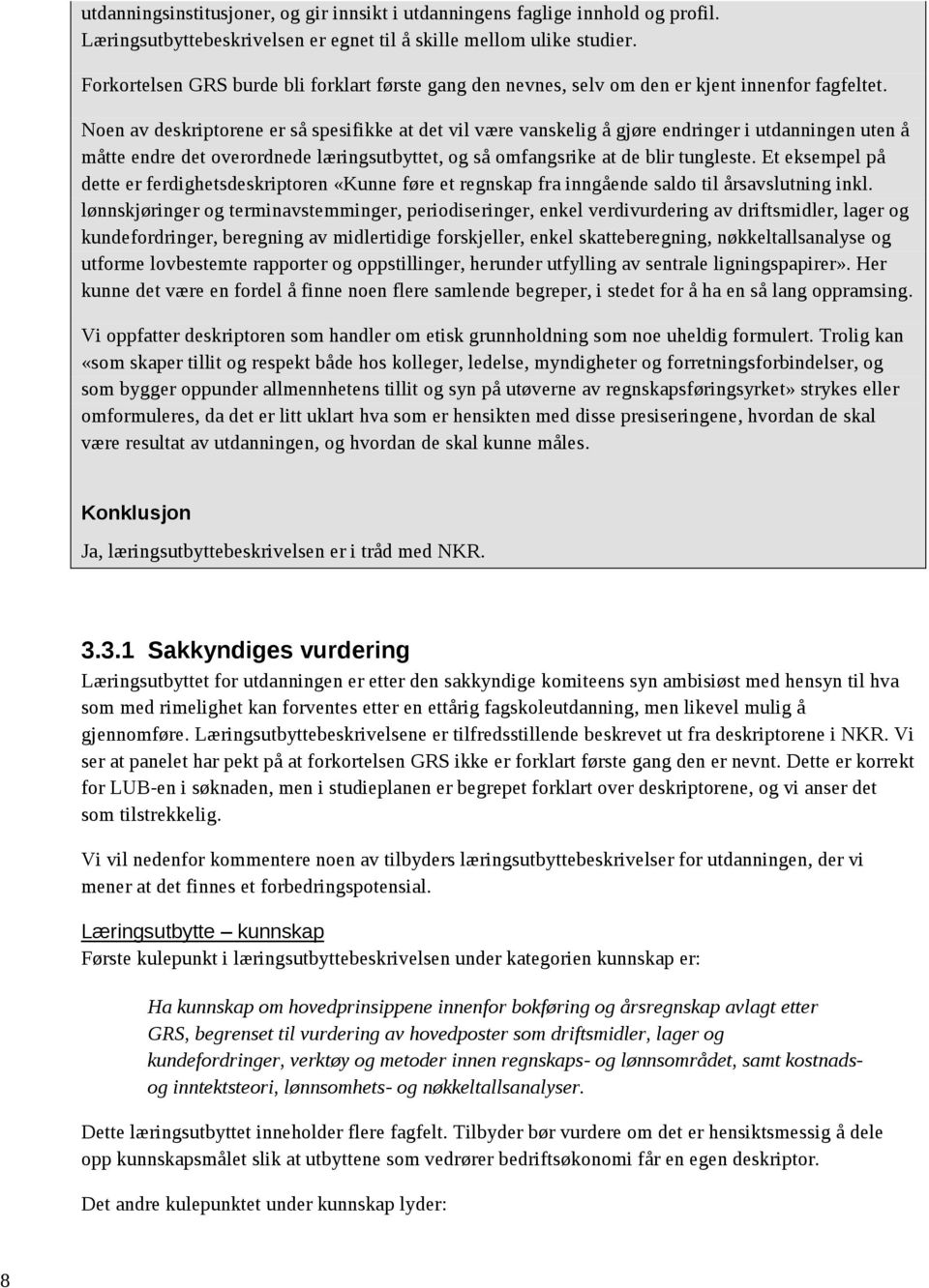 Noen av deskriptorene er så spesifikke at det vil være vanskelig å gjøre endringer i utdanningen uten å måtte endre det overordnede læringsutbyttet, og så omfangsrike at de blir tungleste.