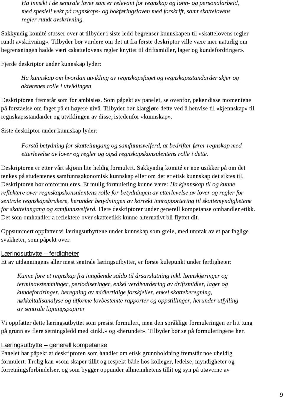 Tilbyder bør vurdere om det ut fra første deskriptor ville være mer naturlig om begrensningen hadde vært «skattelovens regler knyttet til driftsmidler, lager og kundefordringer».