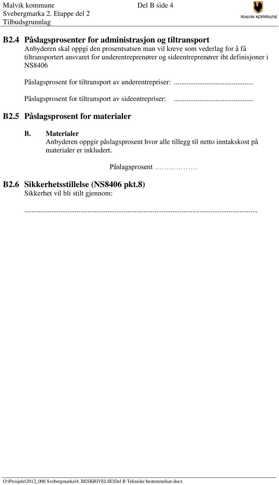 ansvaret for underentreprenører og sideentreprenører iht definisjoner i NS8406 Påslagsprosent for tiltransport av underentrepriser:.