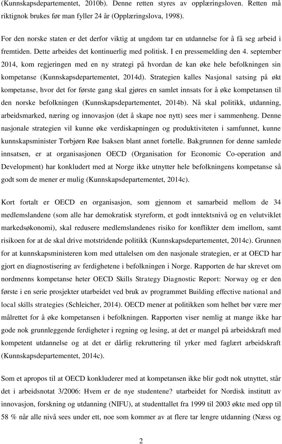 september 2014, kom regjeringen med en ny strategi på hvordan de kan øke hele befolkningen sin kompetanse (Kunnskapsdepartementet, 2014d).