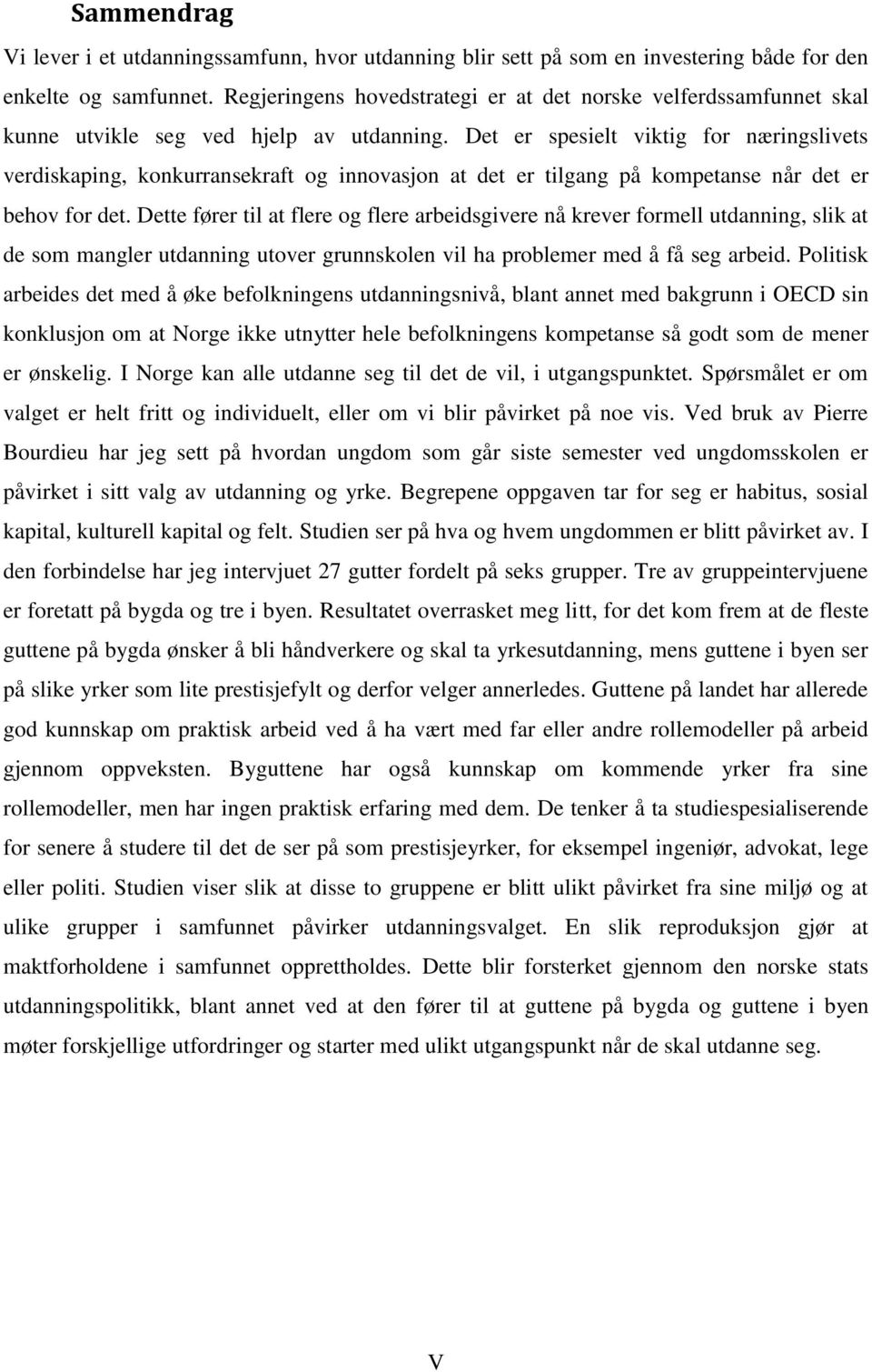 Det er spesielt viktig for næringslivets verdiskaping, konkurransekraft og innovasjon at det er tilgang på kompetanse når det er behov for det.