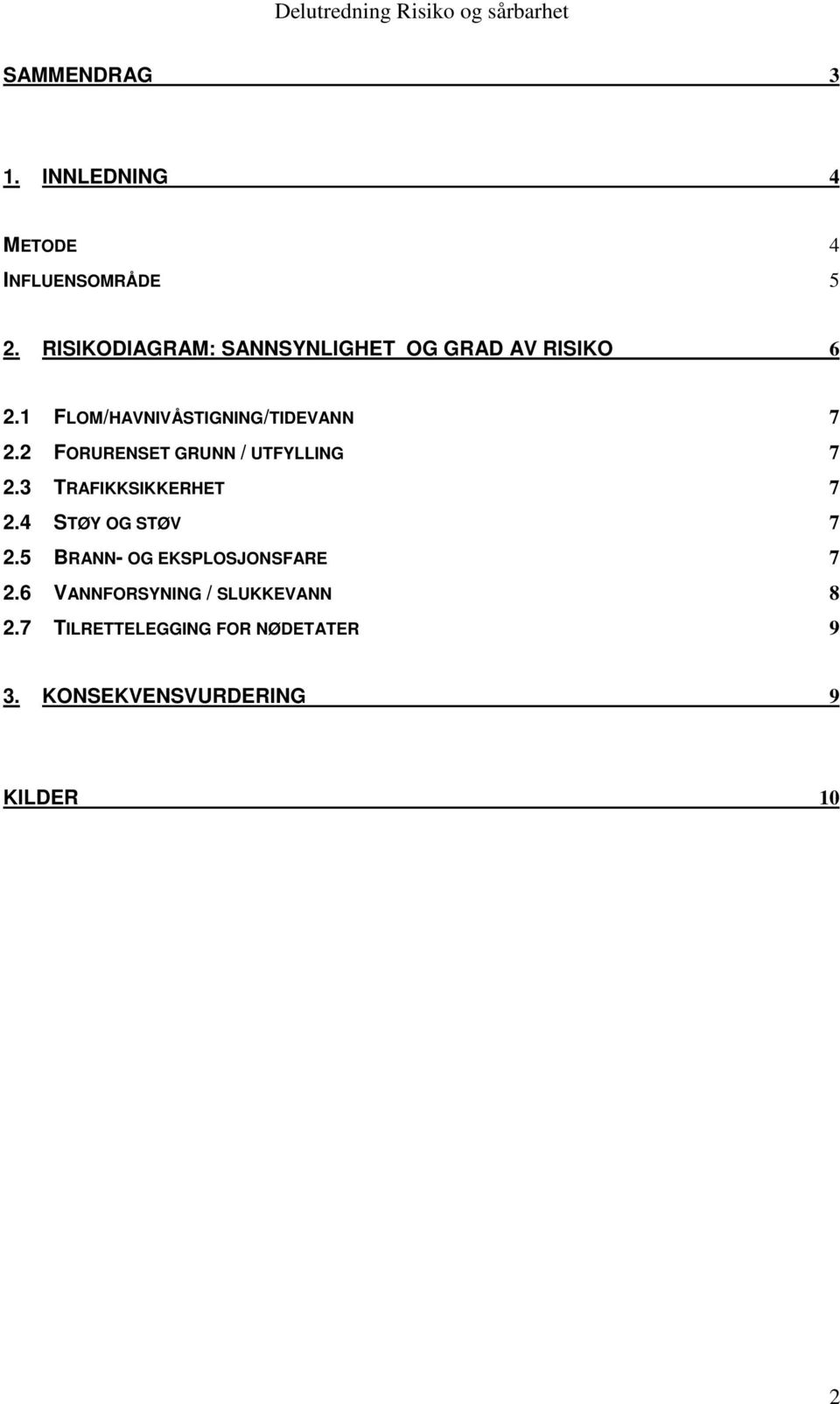 2 FORURENSET GRUNN / UTFYLLING 7 2.3 TRAFIKKSIKKERHET 7 2.4 STØY OG STØV 7 2.