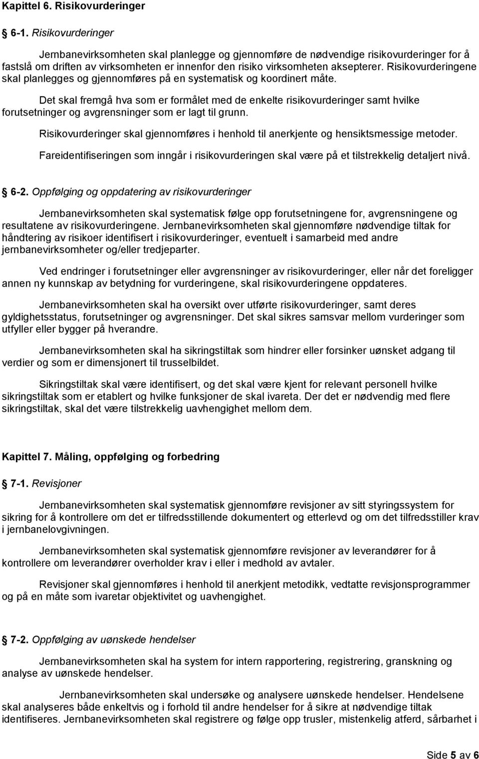 Risikovurderingene skal planlegges og gjennomføres på en systematisk og koordinert måte.