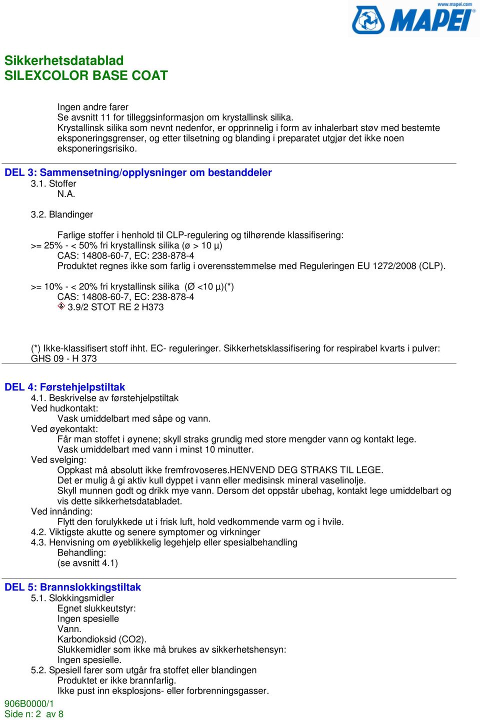 eksponeringsrisiko. DEL 3: Sammensetning/opplysninger om bestanddeler 3.1. Stoffer 3.2.