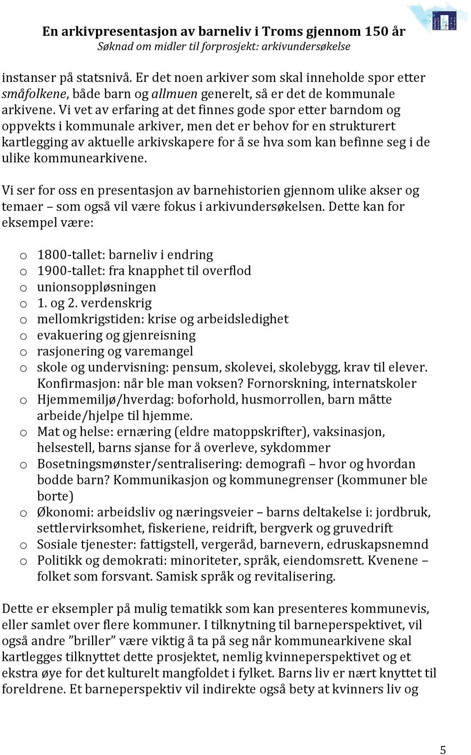 de ulike kommunearkivene. Vi ser for oss en presentasjon av barnehistorien gjennom ulike akser og temaer som også vil være fokus i arkivundersøkelsen.