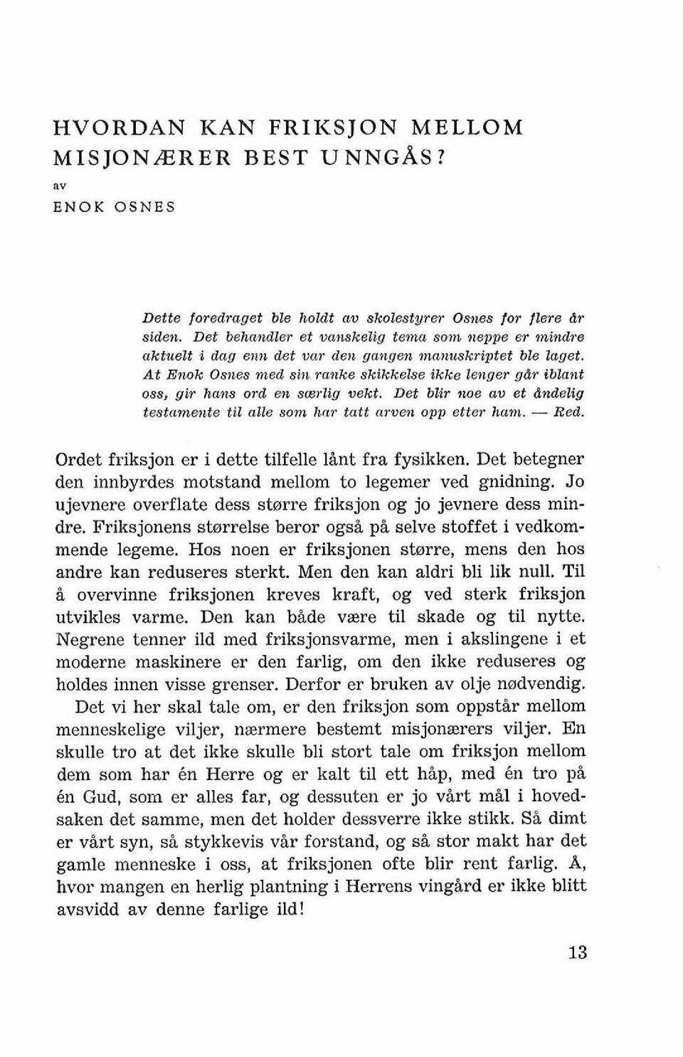 At Emk Oslbes azed sin rnlzke skilckelse ikke Zeltger gdv iblatbt oss, gir lbu~zs ord e?t sml'zig vekt. Det blir rioe av et dndelig testnmel~te ti2 nllc som l~nr tatt nrvelt opp otter l~os~. - Red.