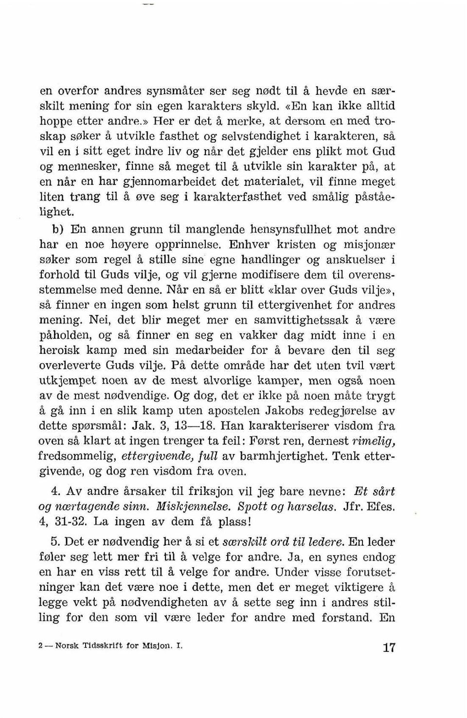 meget ti1 i utvikle sin karakter pi, at en nir en har gjennomarbeidet det materialet, vil finne meget liten trang ti1 & wve seg i karakterfasthet ved smilig pist&elighet.