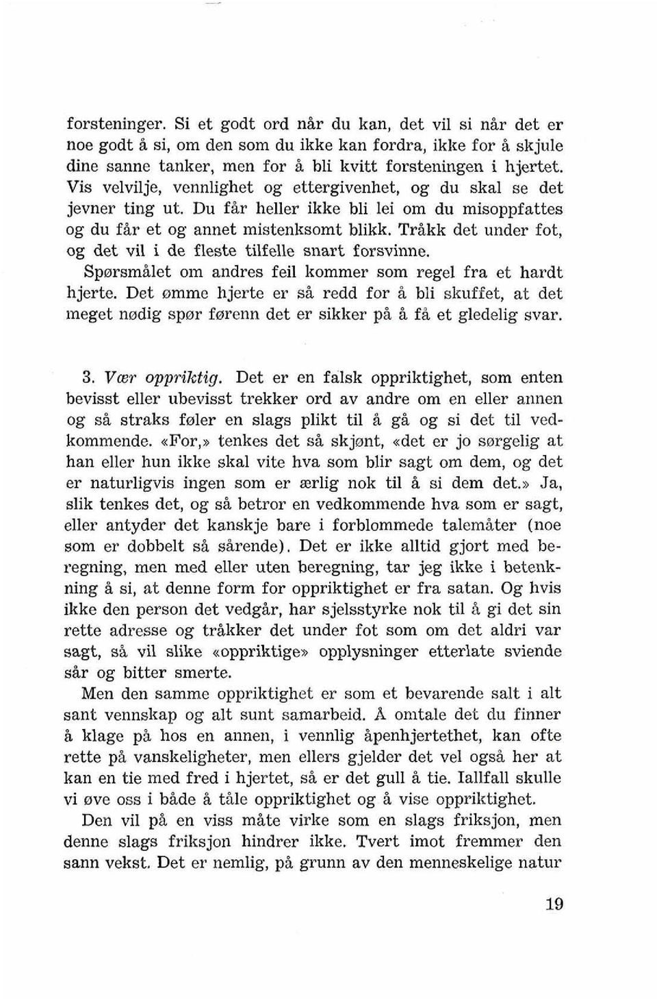 Trikk det under fot, og det vil i de fleste tilfelle snart forsvinne. Sp~rsmilet om andres feil kommer som regel fra et hardt hjerte.