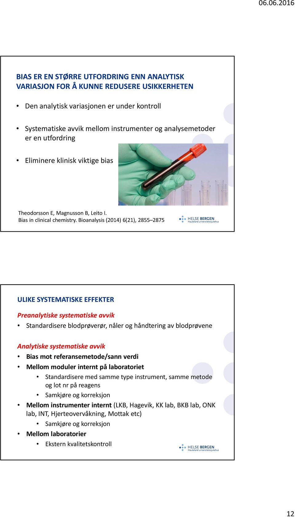 Bioanalysis (2014) 6(21), 2855 2875 ULIKE SYSTEMATISKE EFFEKTER Preanalytiske systematiske avvik Standardisere blodprøverør, nåler og håndtering av blodprøvene Analytiske systematiske avvik Bias mot