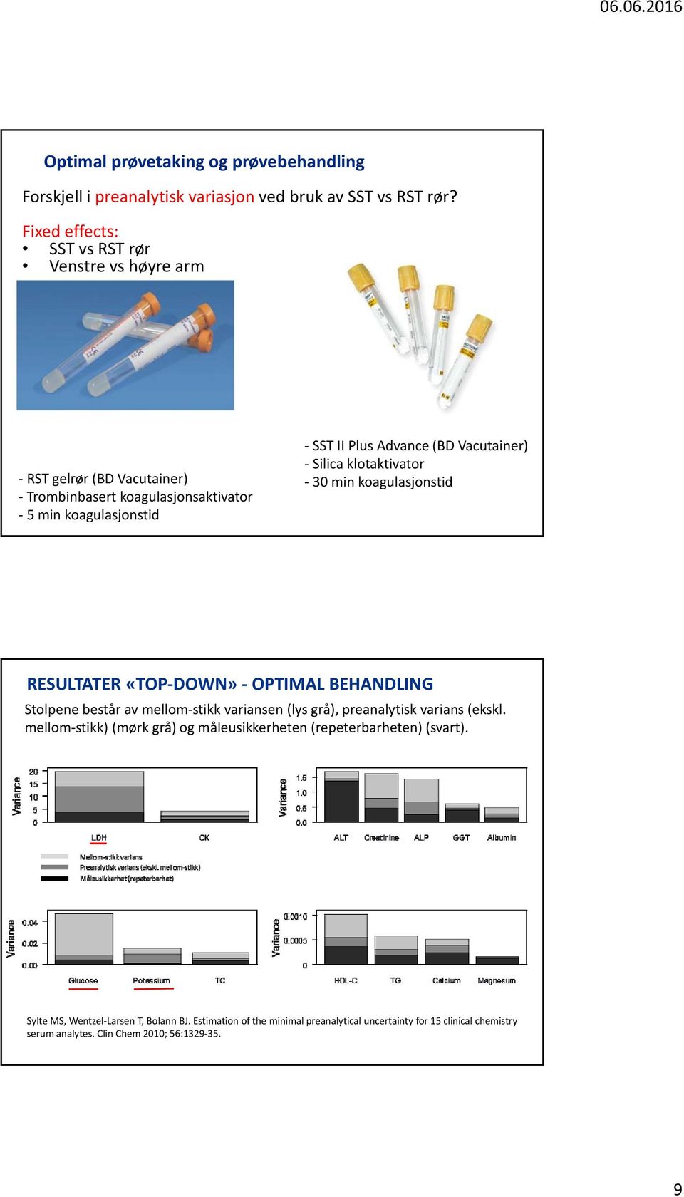 Vacutainer) Silica klotaktivator 30 min koagulasjonstid RESULTATER «TOP DOWN» OPTIMAL BEHANDLING Stolpene består av mellom stikk variansen (lys grå), preanalytisk