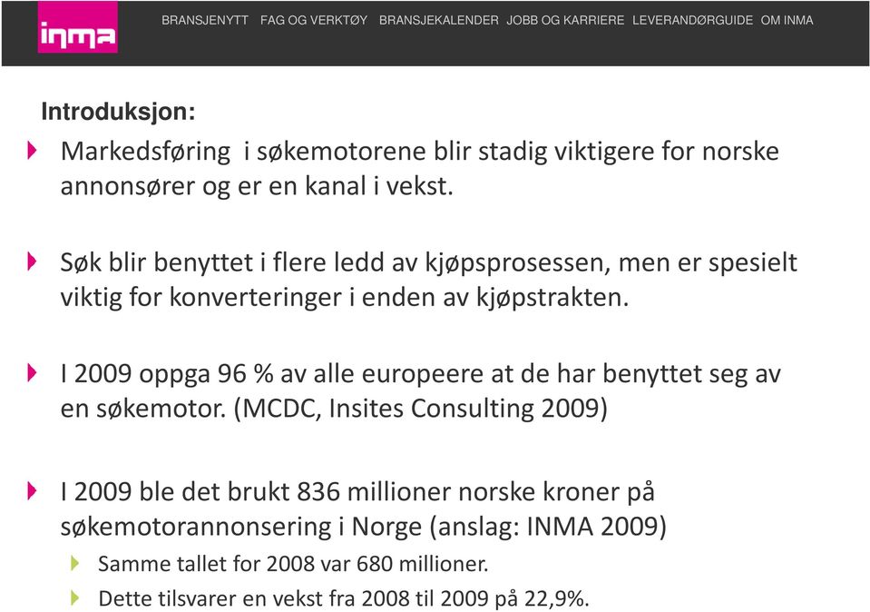 I 2009 oppga 96 % av alle europeere at de har benyttet seg av en søkemotor.