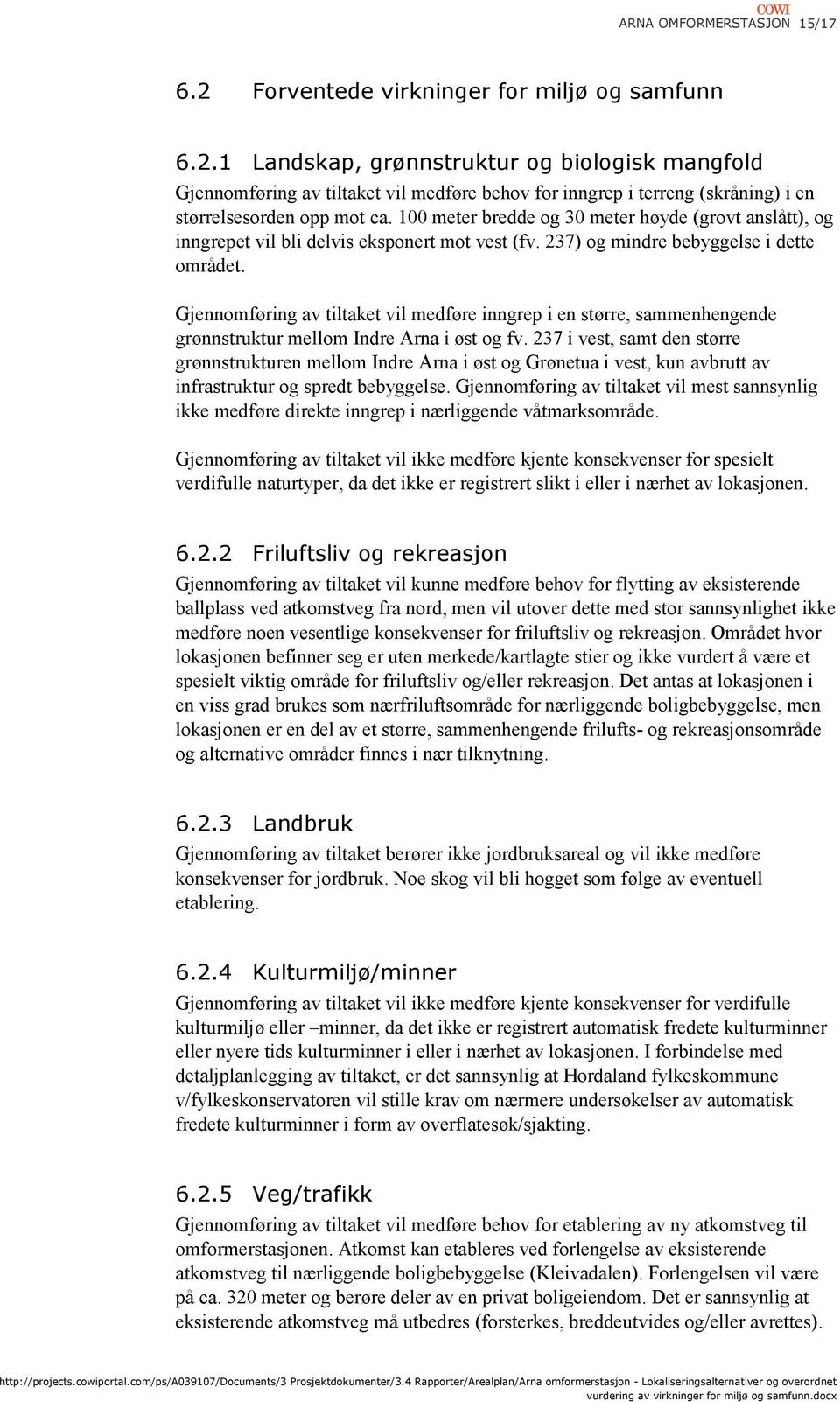 Gjennomføring av tiltaket vil medføre inngrep i en større, sammenhengende grønnstruktur mellom Indre Arna i øst og fv.