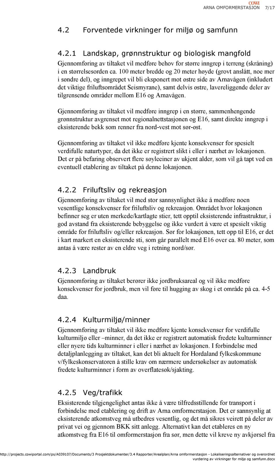 østre, lavereliggende deler av tilgrensende områder mellom E16 og Arnavågen.