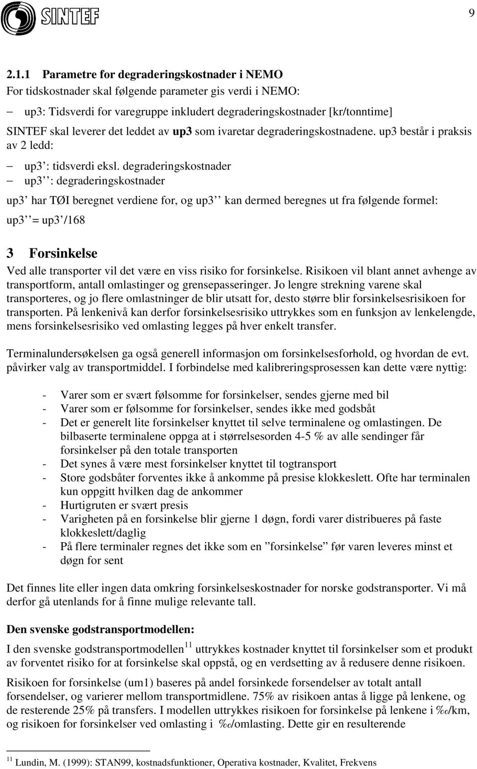 leverer det leddet av up3 som ivaretar degraderingskostnadene. up3 består i praksis av2ledd: up3 : tidsverdi eksl.