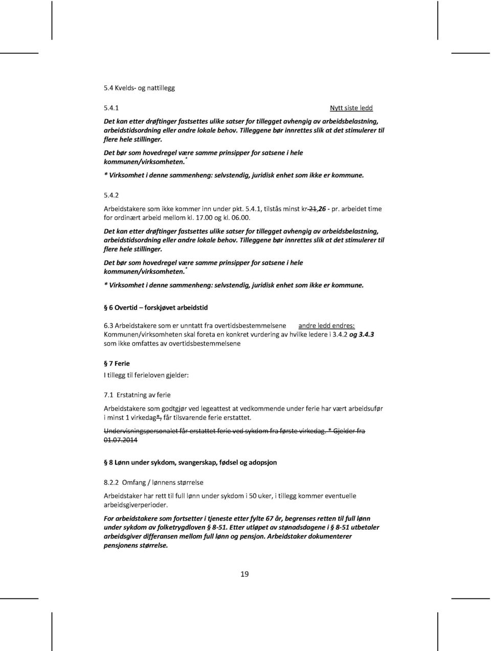 * * Virksomhet i denne sammenheng: selvstendig, juridisk enhet som ikke er kommune. 5.4.2 Arbeidstakere som ikke kommer inn under pkt. 5.4.1, tilstås minst kr 21, 26 - pr.