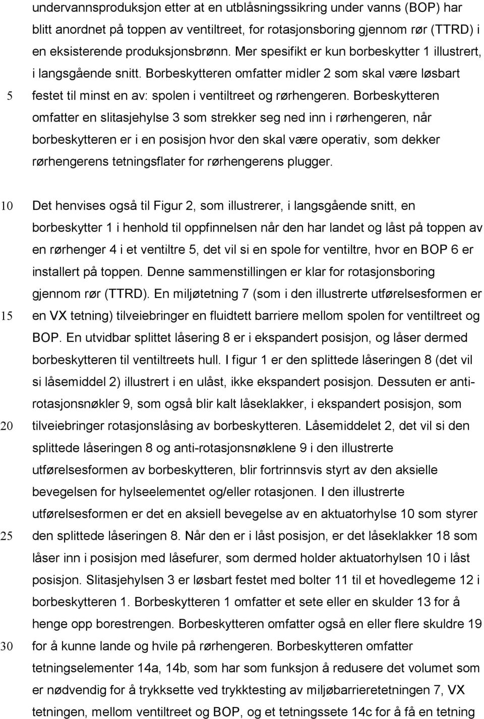 Borbeskytteren omfatter en slitasjehylse 3 som strekker seg ned inn i rørhengeren, når borbeskytteren er i en posisjon hvor den skal være operativ, som dekker rørhengerens tetningsflater for