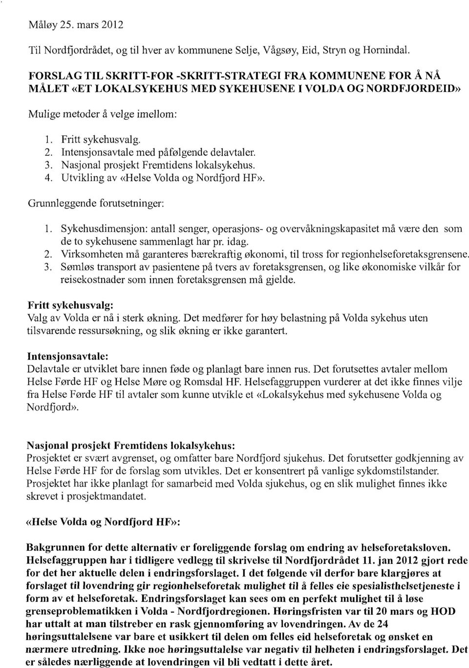 Intensjonsavtale med påfølgende delavtaler. 3. Nasjonal prosjekt Fremtidens lokalsykehus. 4. Utvikling av «Helse Volda og Nordfiord HF». Grunnleggende forutsetninger: 1.