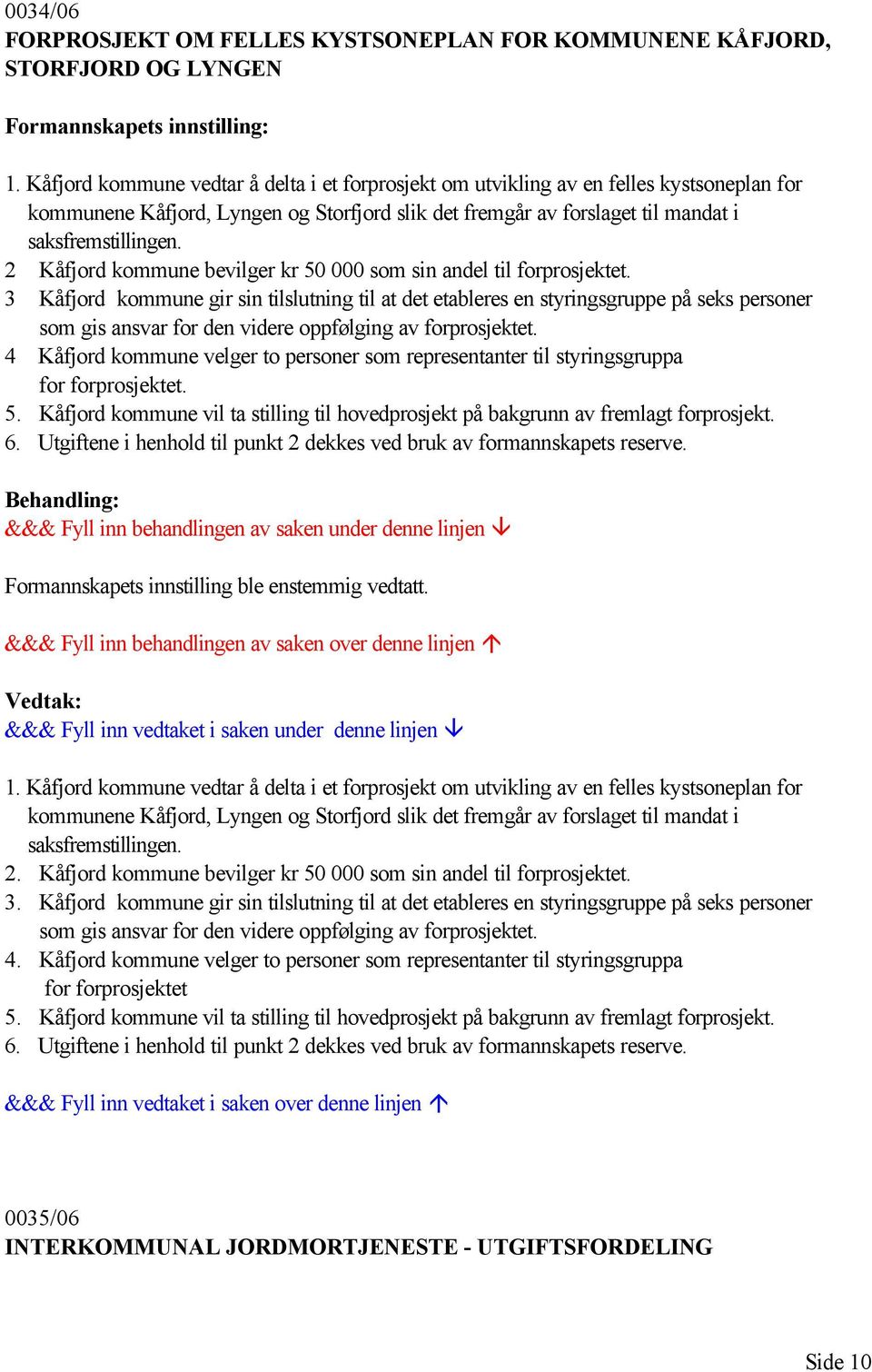 2 Kåfjord kommune bevilger kr 50 000 som sin andel til forprosjektet.