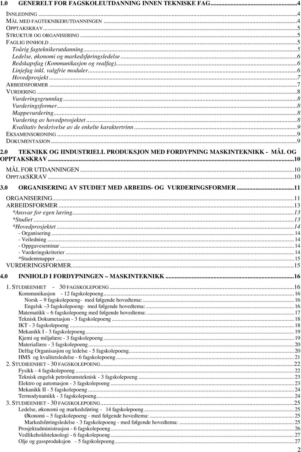 ..8 Vurderingsformer...8 Mappevurdering...8 Vurdering av hovedprosjektet...8 Kvalitativ beskrivelse av de enkelte karaktertrinn...9 EKSAMENSORDNING...9 DOKUMENTASJON...9 2.