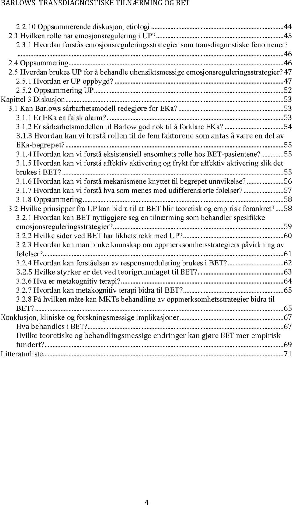 ..53 3.1 Kan Barlows sårbarhetsmodell redegjøre for EKa?...53 3.1.1 Er EKa en falsk alarm?...53 3.1.2 Er sårbarhetsmodellen til Barlow god nok til å forklare EKa?...54 3.1.3Hvordankanviforstårollentildefemfaktorenesomantasåværeendelav EKaYbegrepet?