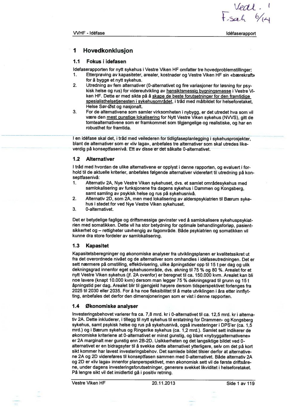 Utredning av fem alternativer (0-alternativet og fire variasjoner for løsning for psy kisk helse og rus) for videreutvikling av hensiktsmessig bygningsmasse i Vestre Vi ken HF.