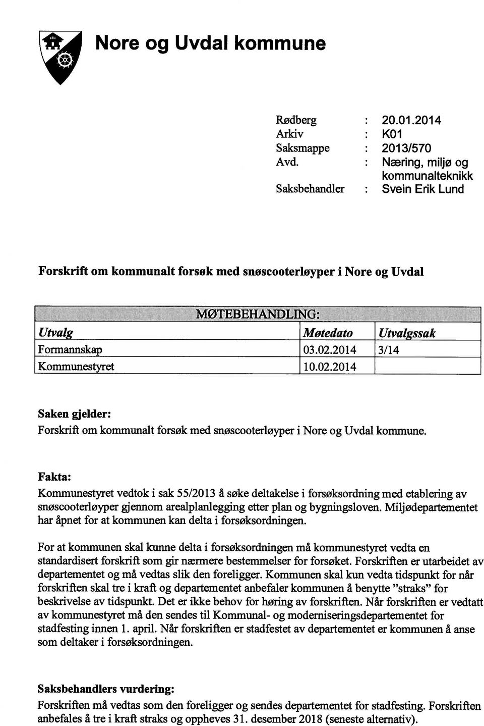 2014 3/14 Kommunestyret 10.02.2014 Saken gjelder: Forskrift om kommunalt forsøk med snøscooterløyper i Nore og Uvdal kommune.