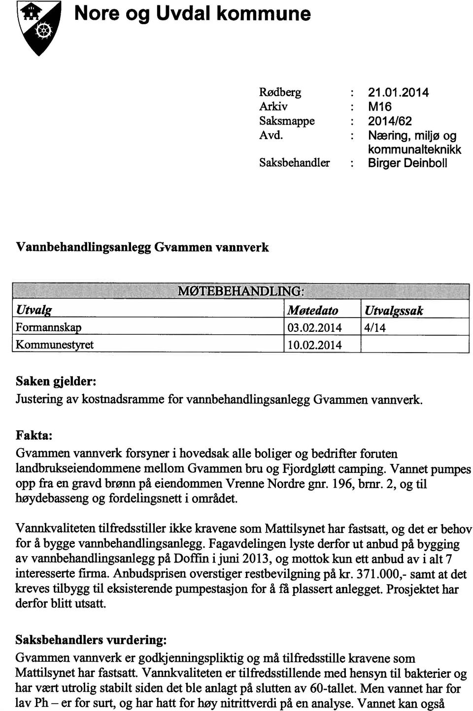 2014 4/14 Kommunestyret 10.02.2014 Saken gjelder: Justering av kostnadsramme for vannbehandlingsanlegg Gvammen vannverk.