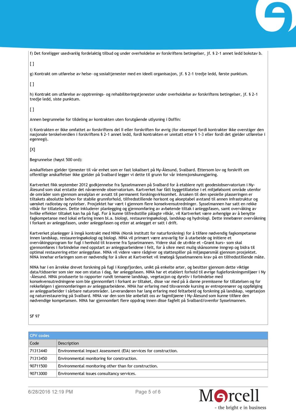 h) Kontrakt om utførelse av opptrenings- og rehabiliteringstjenester under overholdelse av forskriftens betingelser, jf. 2-1 tredje ledd, siste punktum.