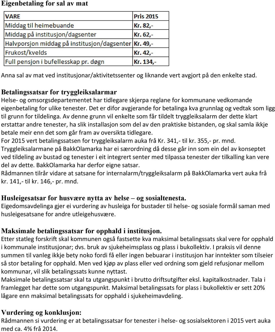 Det er difor avgjerande for betalinga kva grunnlag og vedtak som ligg til grunn for tildelinga.