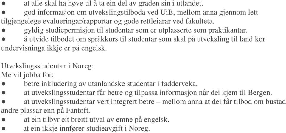 gyldig studiepermisjon til studentar som er utplasserte som praktikantar. å utvide tilbodet om språkkurs til studentar som skal på utveksling til land kor undervisninga ikkje er på engelsk.